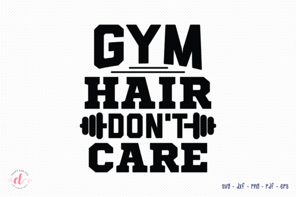 Gym Hair Don’t Care SVG Review