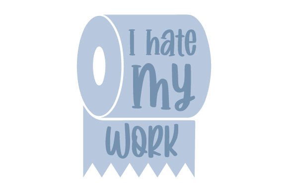I Hate My Work - Funny Toilet Paper Quote