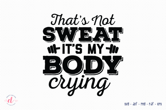 That s Not Sweat It s My Body Crying SVG Review